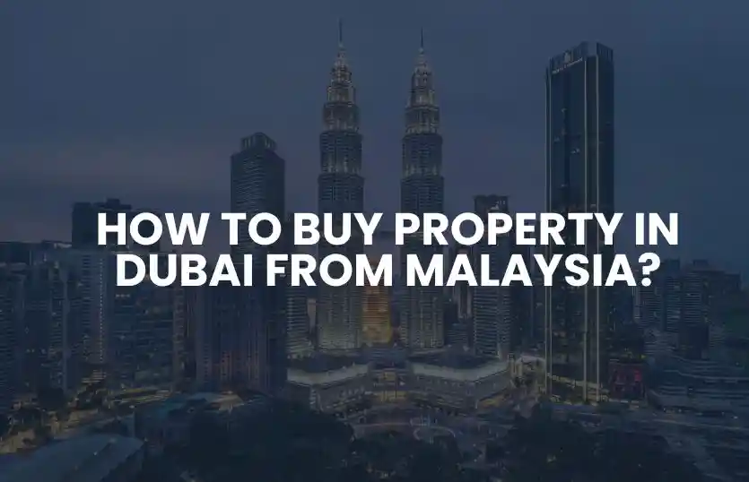 How to buy property in Dubai from Malaysia?