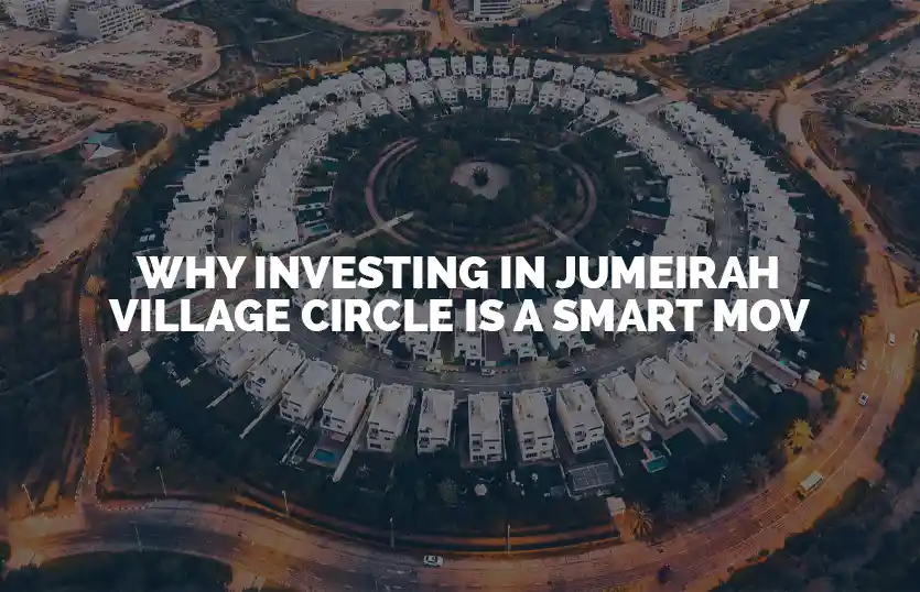 Why Investing in Jumeirah Village Circle is a Smart Mov