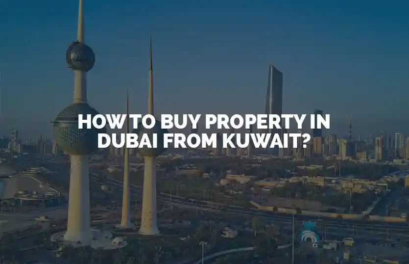 How to buy property in Dubai from Kuwait