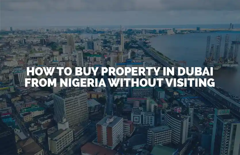 How to buy property in Dubai from Nigeria without visiting