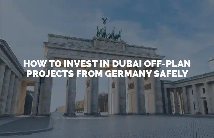 How to invest in Dubai off plan projects from Germany safely