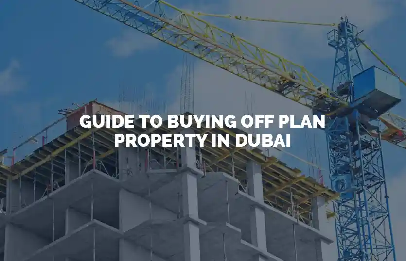 Guide To Buying Off Plan Property In Dubai