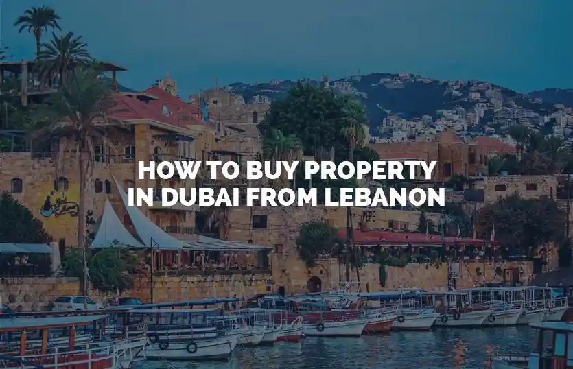 How to buy property in Dubai from Lebanon