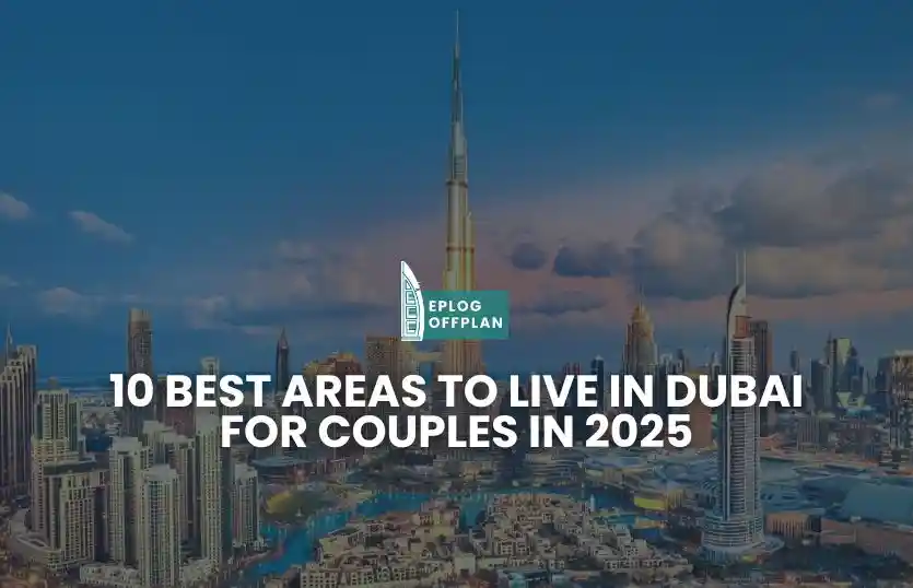 10 Best Areas to Live in Dubai for Couples in 2025
