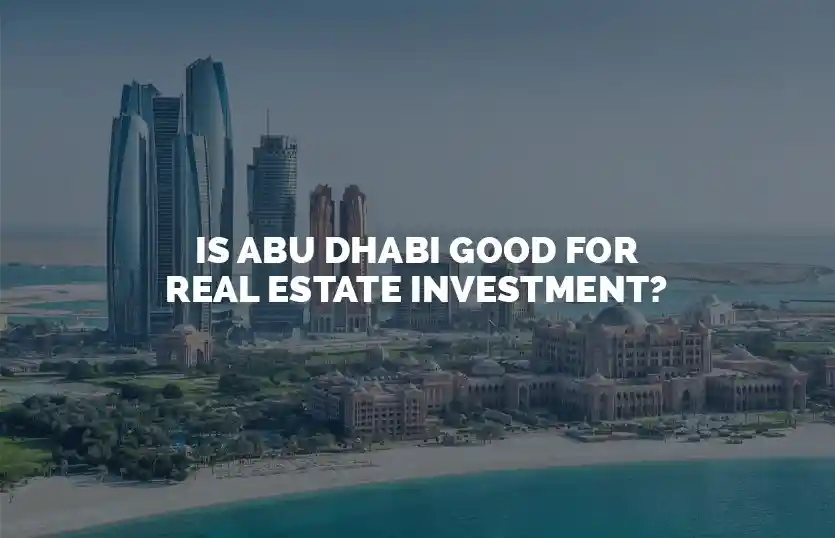 Is Abu Dhabi Good For Real Estate Investment