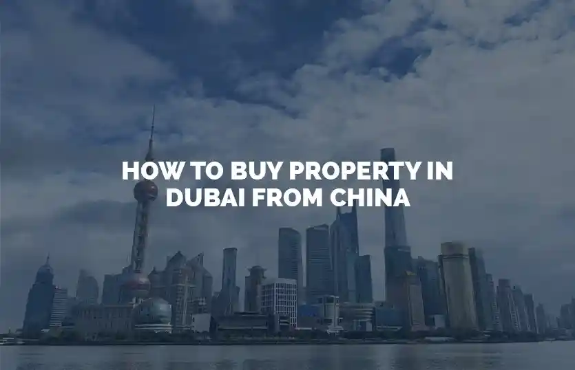 How to buy property in Dubai from China
