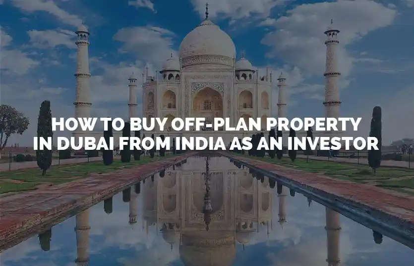 How to buy off plan property in Dubai from India as an investor
