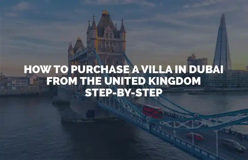 How to purchase a villa in Dubai from the United Kingdom step by step