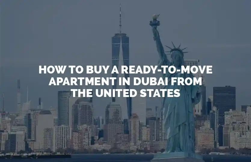 How to buy a ready to move Apartment in Dubai from the United States