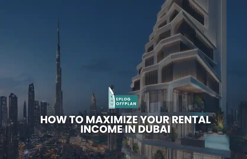 How To Maximize Your Rental Income In Dubai