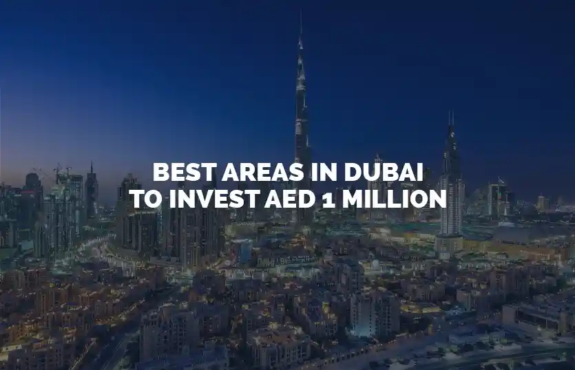 Best Areas in Dubai to Invest AED 1 Million