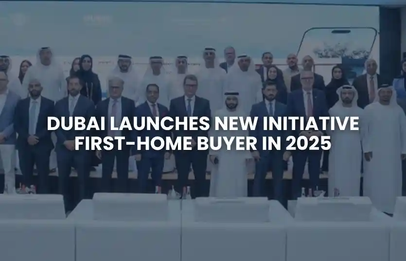 Dubai Launches New Initiative First-Home Buyer in 2025