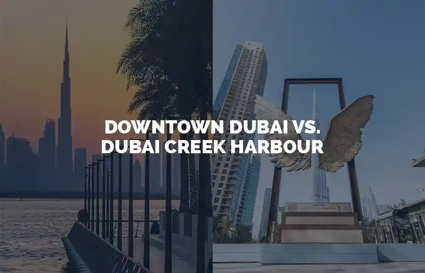 Downtown Dubai vs Dubai Creek Harbour
