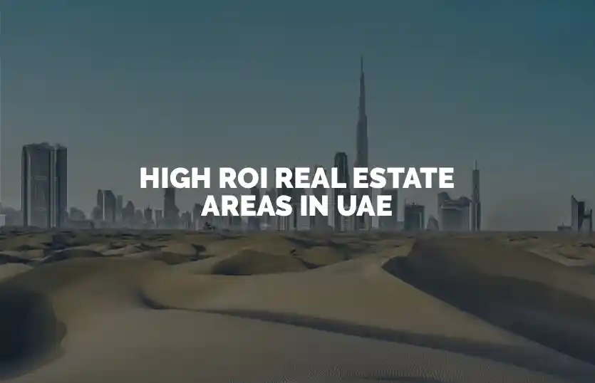 High Roi Real Estate Areas in UAE