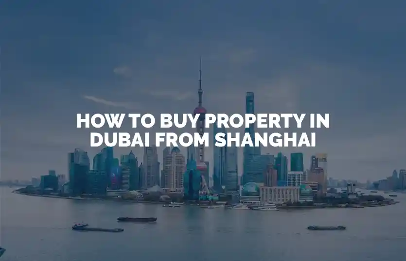 How to Buy Property in Dubai from Shanghai