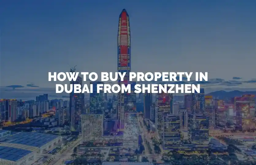How to Buy Property in Dubai from Shenzhen