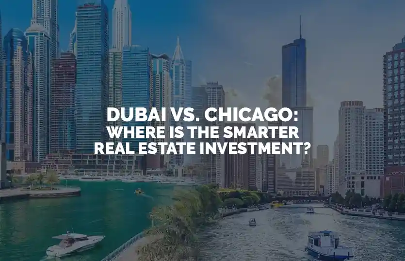 Dubai vs Chicago Where Is the Smarter Real Estate Investment
