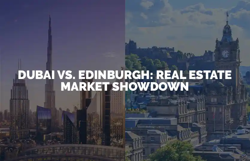 Dubai vs Edinburgh Real Estate Market Showdown