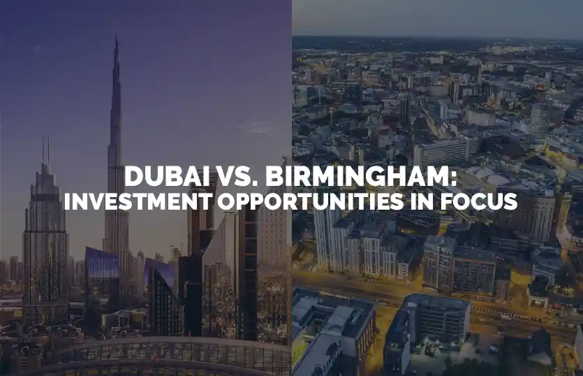 Dubai vs Birmingham Investment Opportunities in Focus