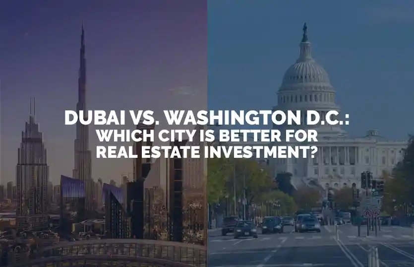 Dubai vs Washington D.C Which City Is Better for Real Estate Investment