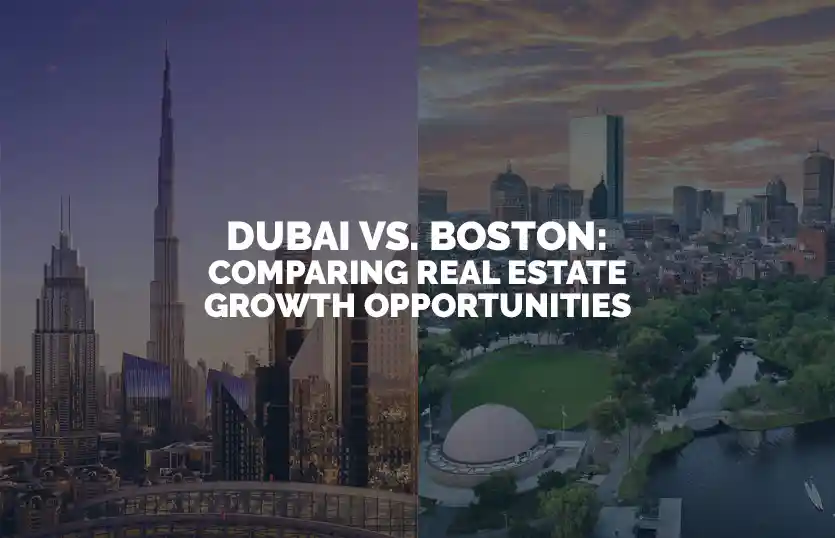 Dubai vs Boston Comparing Real Estate Growth Opportunities