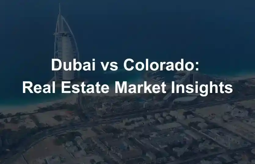 Dubai vs Colorado Real Estate Market Insights