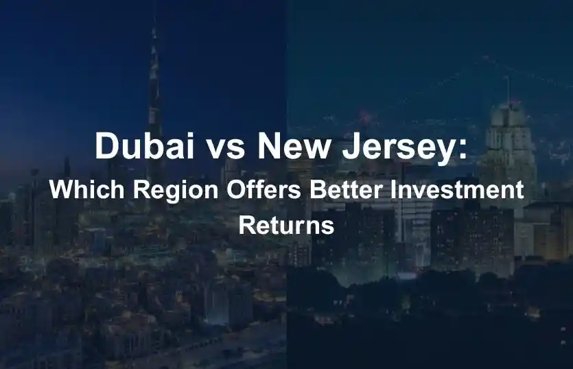 Dubai vs New Jersey Which Region Offers Better Investment Returns