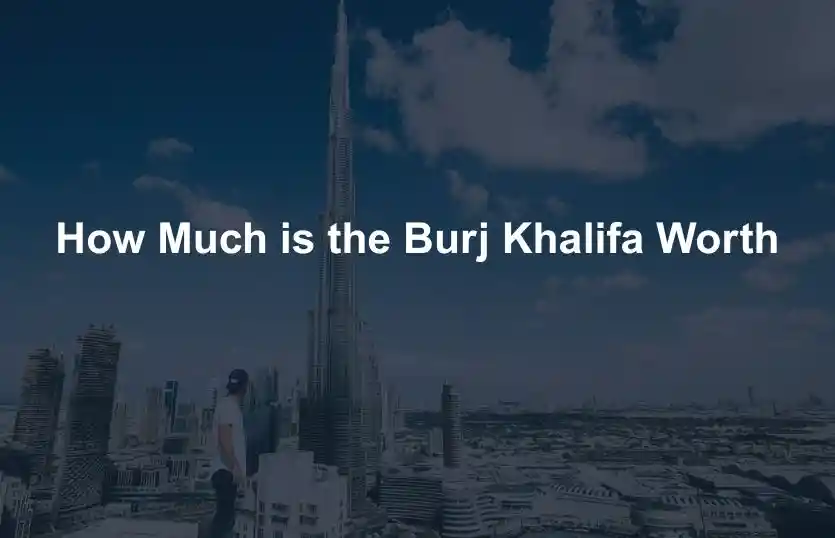 How much is the Burj Khalifa worth