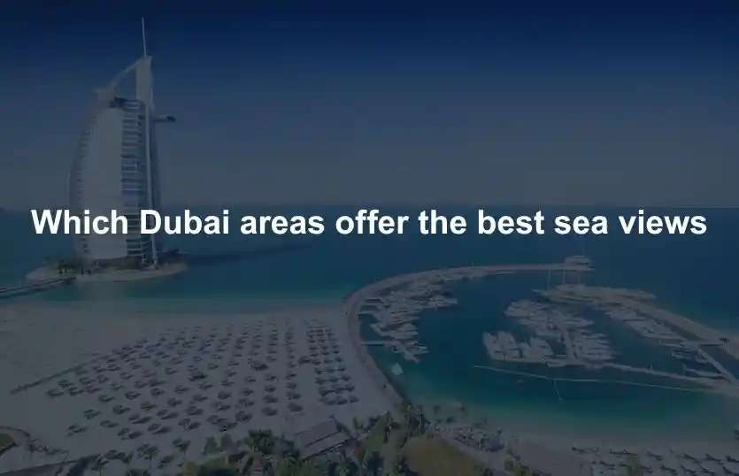 Which Dubai Areas Offer the Best Sea Views