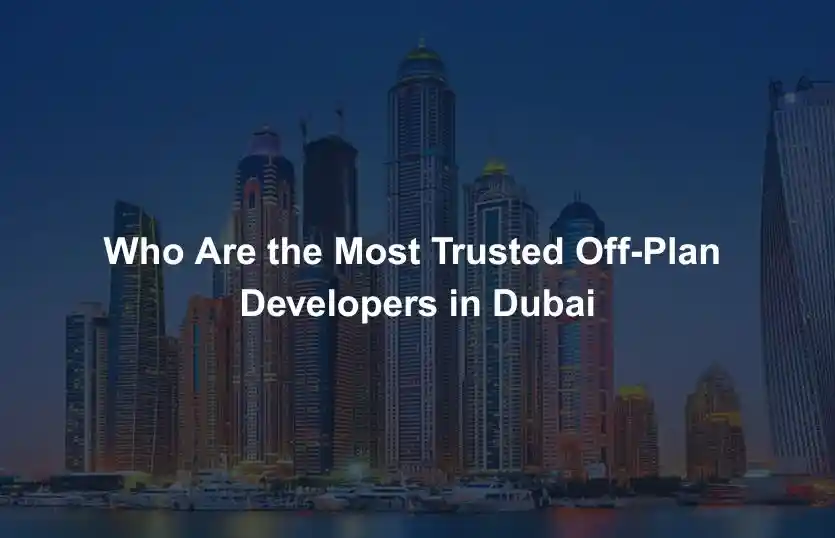 Who Are the Most Trusted OffPlan Developers in Dubai