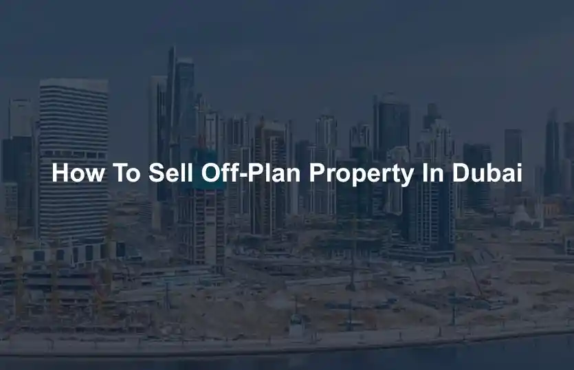 How To Sell OffPlan Property in Dubai