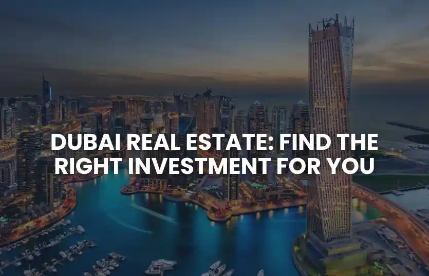 Dubai Real Estate: Find the Right Investment for You