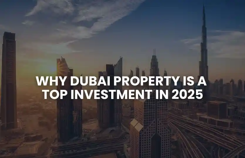 Why Dubai Property is a Top Investment in 2025
