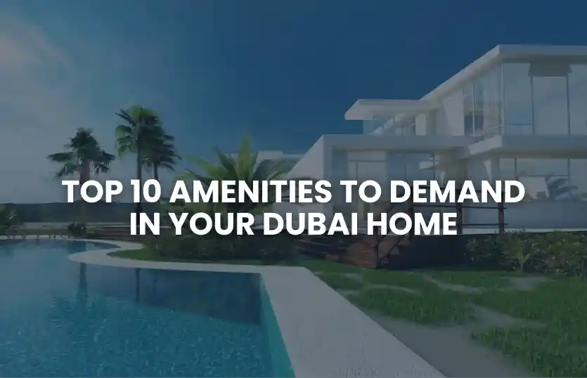 Top 10 Amenities to Demand in Your Dubai Home
