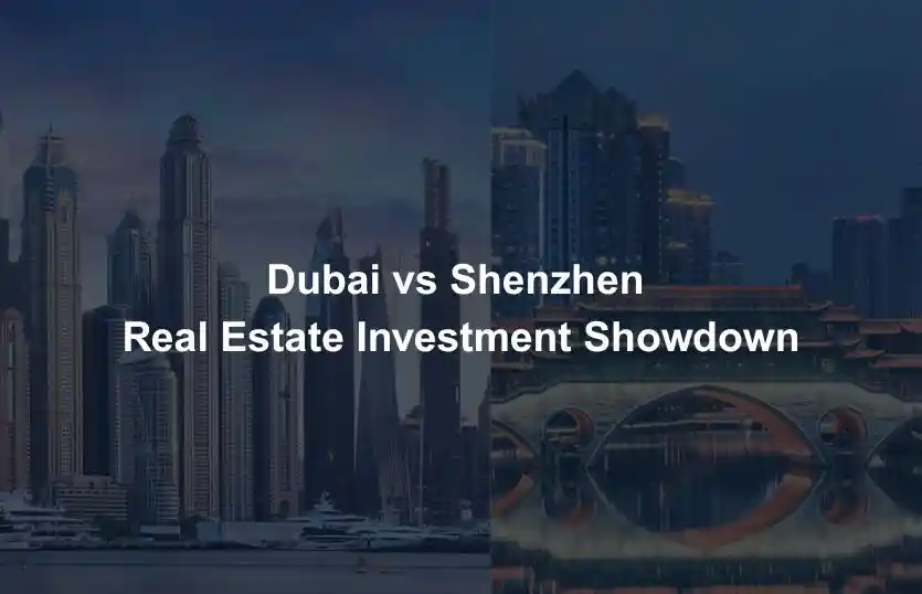 Dubai vs Shenzhen Real Estate Investment Showdown