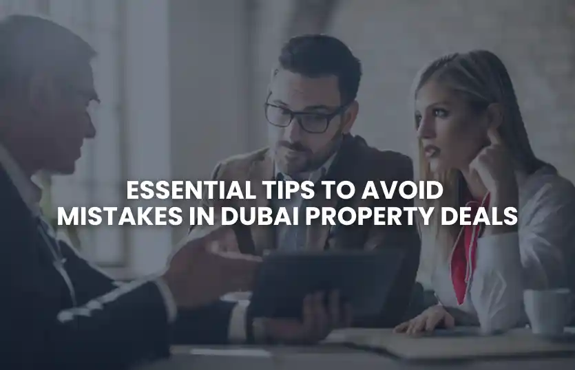 Essential Tips to Avoid Mistakes in Dubai Property Deals