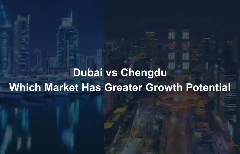 Dubai vs Chengdu Which Market Has Greater Growth Potential