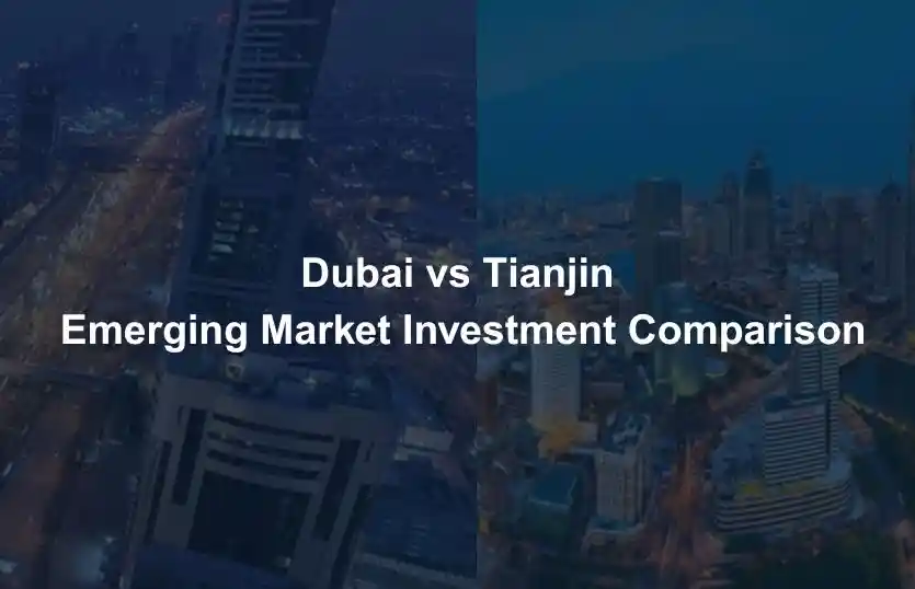 Dubai vs Tianjin Emerging Market Investment Comparison