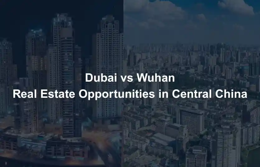 Dubai vs Wuhan Real Estate Opportunities in Central China