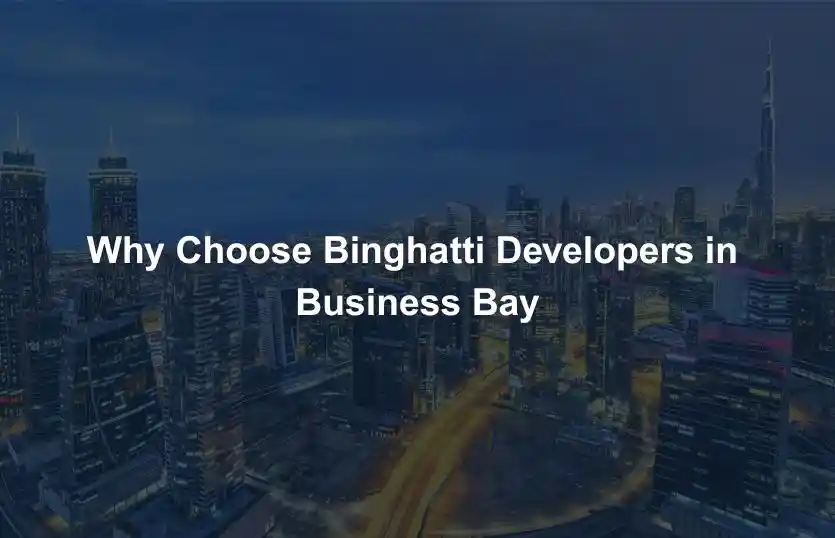 Why Choose Binghatti Developers in Business Bay
