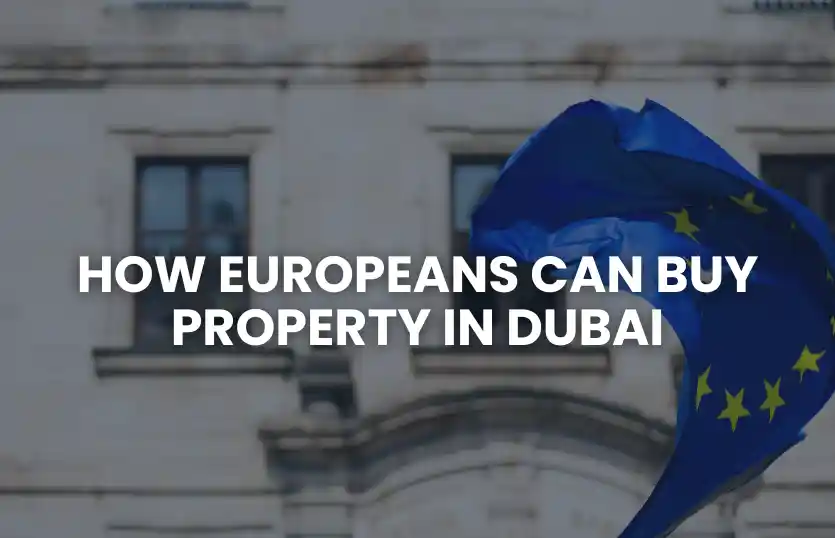 How Europeans Can Buy Property in Dubai
