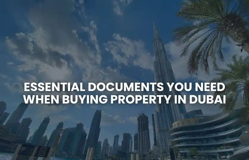 Essential Documents You Need When Buying Property in Dubai