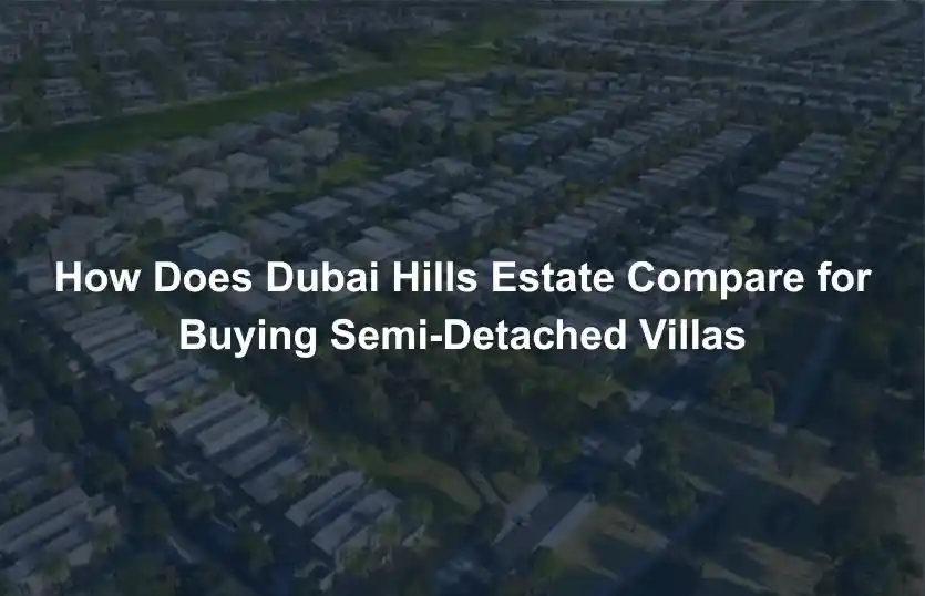 How Does Dubai Hills Estate Compare for Buying Semi Detached Villas