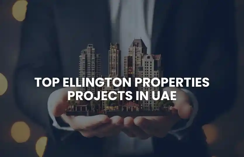 Top Ellington Properties Projects in The UAE