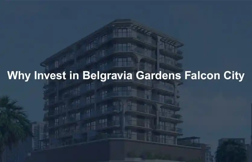 Why Invest in Belgravia Gardens Falcon City