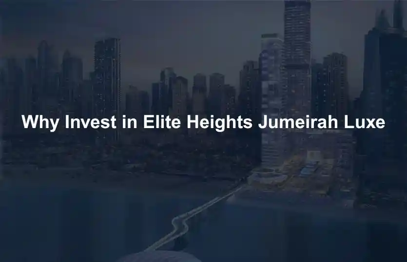 Why Invest in Elite Heights Jumeirah Luxe