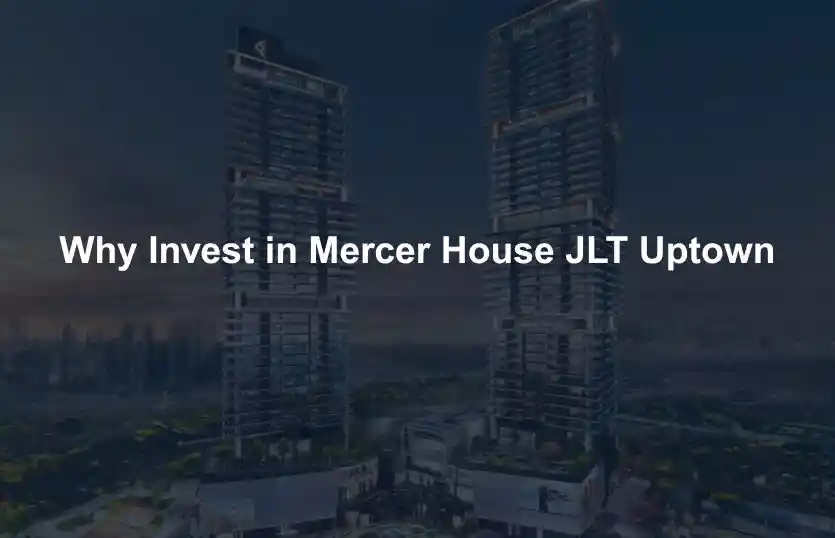 Why Invest in Mercer House JLT Uptown