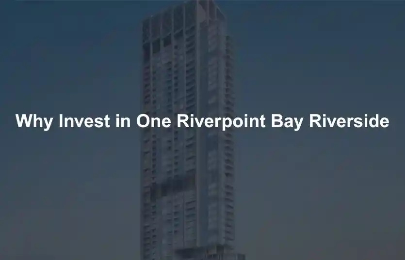 Why Invest in One Riverpoint Bay Riverside