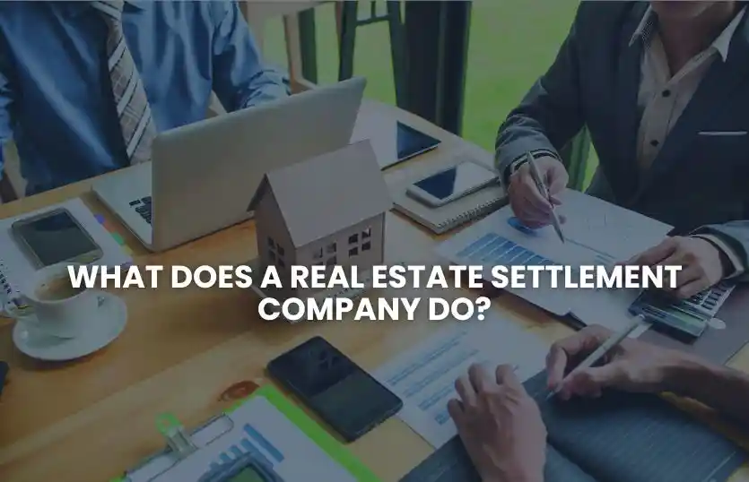 What Does a Real Estate Settlement Company Do?