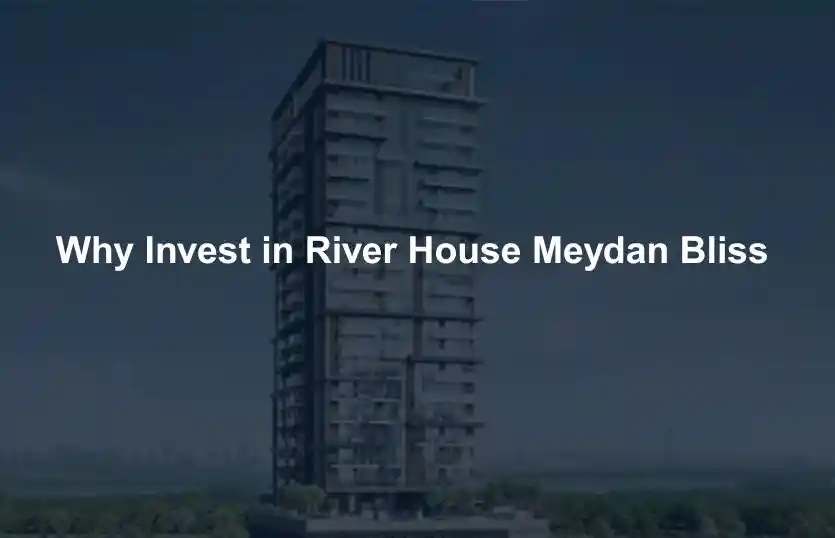 Why Invest in River House Meydan Bliss
